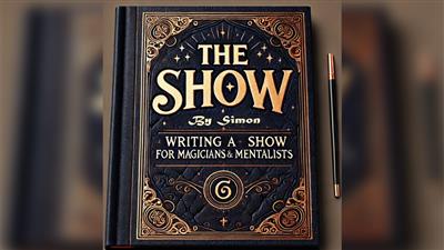 The Show By Simon - Writing a Show for Magicians and Mentalists eBook DOWNLOAD